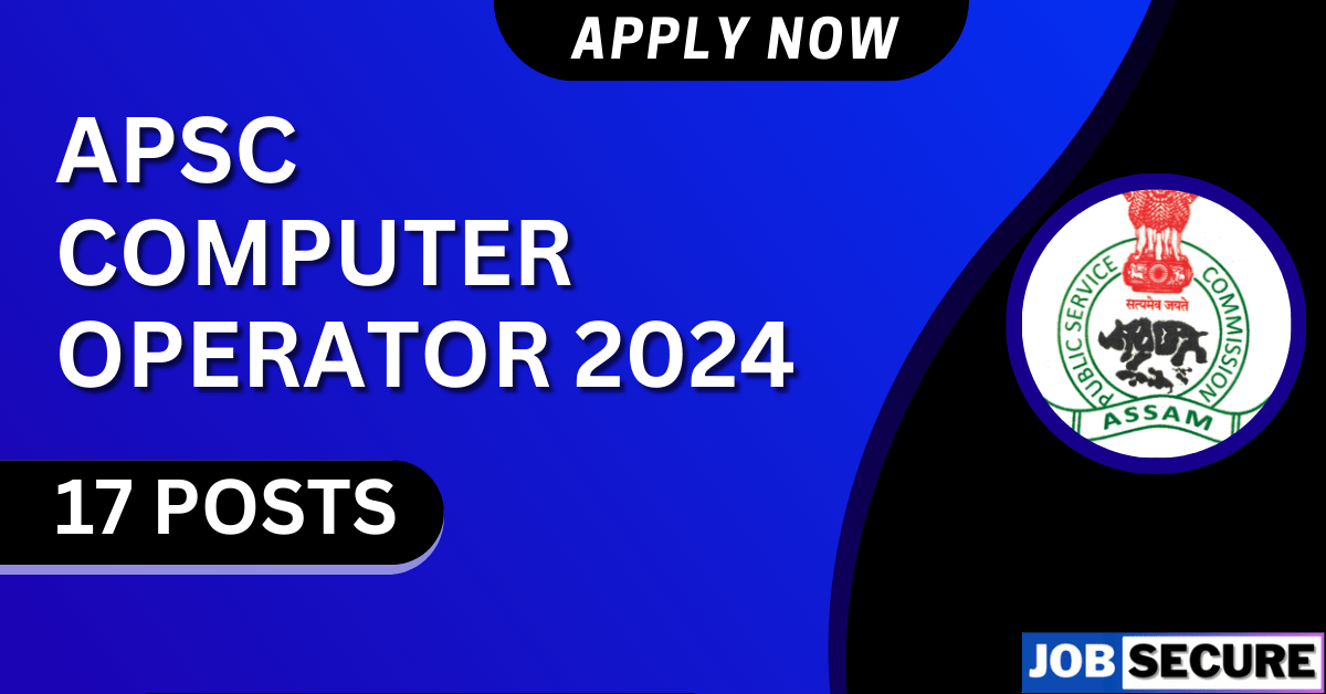 APSC COMPUTER OPERATOR RECRUITMENT 2024