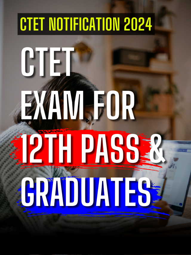 CTET Notification 2024, Exam Date, Eligibility Criteria, Application Fee etc.